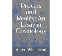 Process and Reality: An Essay in Cosmology