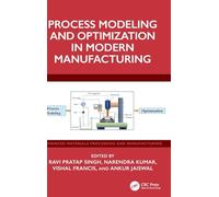 Process Modeling and Optimization in Modern Manufacturing (Advanced Materials Processing and Manufacturing)