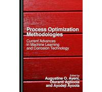 Process Optimization Methodologies: Current Advances in Machine Learning and Corrosion Technology