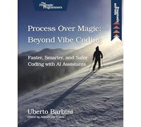 Process Over Magic: Beyond Vibe Coding: Beyond Vibe Coding
