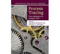 Process Tracing: From Metaphor to Analytic Tool (Strategies for Social Inquiry)