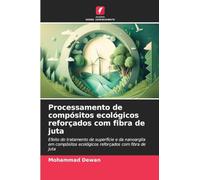 Processamento de compósitos ecológicos reforçados com fibra de juta: Efeito do tratamento de superfície e da nanoargila em compósitos ecológicos reforçados com fibra de juta