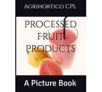 Processed Fruit Products: A Picture Book (All About Fruits and Nuts)