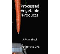 Processed Vegetable Products: A Picture Book (All About Vegetables)