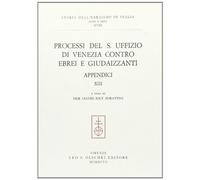 Processi del S. Uffizio di Venezia contro ebrei e giudaizzanti. Appendici (Storia dell'Ebraismo in Italia. Studi e testi)