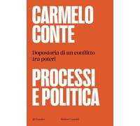 Processi e politica. Dopostoria di un conflitto tra poteri (Gli scarabei)