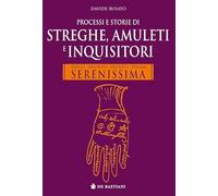 Processi e storie di streghe, amuleti e inquisitori. Dagli archivi segreti della Serenissima