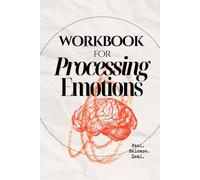 Processing Emotions Workbook - Heal your Trauma Responses & Unhealthy Coping Mechanisms: Release & Transmute Emotions for Better Mental Health