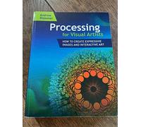 Processing for Visual Artists: How to Create Expressive Images and Interactive Art