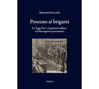 Processo ai briganti. La «legge Pica» e la giustizia militare nel Mezzogiorno postunitario (I libri di Viella)