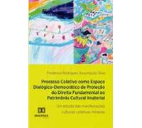 Processo Coletivo Como Espaço Dialógico-democrático De Proteção Do Dir