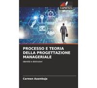 PROCESSO E TEORIA DELLA PROGETTAZIONE MANAGERIALE: Identità e distinzioni