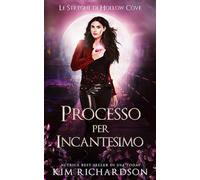 Processo per Incantesimo (Le Streghe di Hollow Cove)