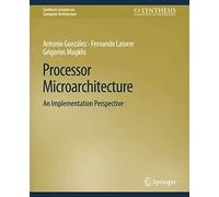Processor Microarchitecture: An Implementation Perspective (Synthesis Lectures on Computer Architecture)