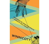 Processos de amadurecimento e ambiente facilitador: Estudos sobre a teoria do desenvolvimento emocional (Em Portugues do Brasil)