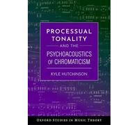 Processual Tonality and the Psychoacoustics of Chromaticism