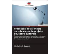 Processus décisionnels dans le cadre de projets éducatifs culturels: Étude exemplaire des aspects qualitatifs entre pilotage et mise en ¿uvre dans le ... au sein du processus de planification