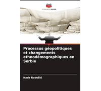 Processus géopolitiques et changements ethnodémographiques en Serbie