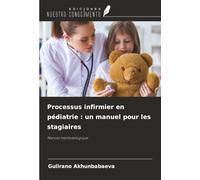 Processus infirmier en pédiatrie : un manuel pour les stagiaires: Manuel méthodologique