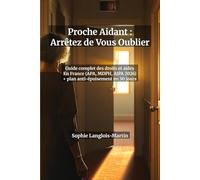 Proche Aidant : Arrêtez de Vous Oublier - Guide Complet des Droits, Aides et Démarches en France (APA, MDPH, AJPA 2026) + Programme Anti-Épuisement en ... modèles de lettres et plan anti-burnout