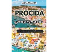 PROCIDA GUIDE DE VOYAGE 2026: Découvrez des coins cachés, des vues à couper le souffle, des saveurs locales, des rues colorées, des séjours ... paisibles sur l'île magique de l'Italie