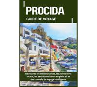 PROCIDA GUIDE DE VOYAGE: Découvrez les meilleurs sites, les points forts locaux, les sensations fortes en plein air et des conseils de voyage intelligents
