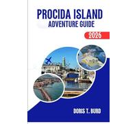 PROCIDA ISLAND ADVENTURE GUIDE 2026: Ultimate Travel Tips, Must-See Sights, and Local Food Experiences in Southern Italy