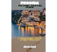 PROCIDA ISLAND TRAVEL GUIDE: A Vibrant Escape to the Gulf of Naples' Hidden Gem