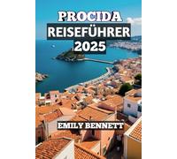 Procida Reiseführer 2025: „Entdecken Sie 2025 Italiens verstecktes Inselparadies mit familienfreundlichen Stränden, Attraktionen und Tagesausflügen“