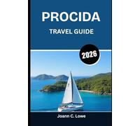 PROCIDA TRAVEL GUIDE 2026: A Journey Through Timeless Harbors, Flavors, and Traditions