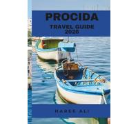 PROCIDA TRAVEL GUIDE 2026: Discover Procida’s Authentic Charm Through Culture, Cuisine, and Coastal Walks