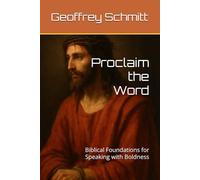 Proclaim the Word: Biblical Foundations for Speaking with Boldness