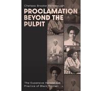 Proclamation Beyond the Pulpit: The Expansive Homiletical Practice of Black Women