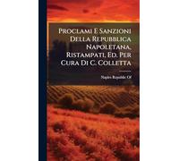 Proclami E Sanzioni Della Repubblica Napoletana, Ristampati, Ed. Per Cura Di C. Colletta