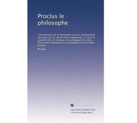 Proclus le philosophe: Commentaire sur le Parménide suivi du commentaire anonyme sur les VII dernières hypothèses, tr. pour la première fois en ... paragraphes & d'un index étendu.: Volume 1