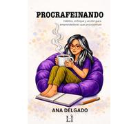 Procrafeinando: Hábitos, enfoque y acción para emprendedores que procrastinan.