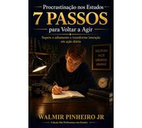 Procrastinação nos Estudos: 7 Passos para Voltar a Agir: Supere o adiamento e transforme intenção em ação diária (Coleção Alta Performance nos Estudos)