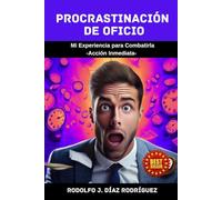 PROCRASTINACIÓN DE OFICIO: MI EXPERIENCIA PARA COMBATIRLA - ACCIÓN INMEDIATA