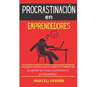 Procrastinación en emprendedores: Una guía práctica para superar el hábito de posponer las cosas y aumentar la productividad.