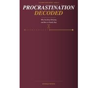 Procrastination Decoded: Why You Keep Delaying and How to Finally Stop (The Inner Work Series)