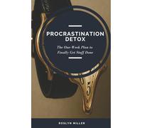 Procrastination Detox: The One-Week Plan to Finally Get Stuff Done (The Reset)