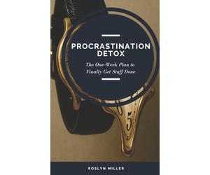 Procrastination Detox: The One-Week Plan to Finally Get Stuff Done (The Reset)