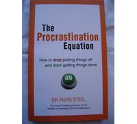 Procrastination Equation, The: How to Stop Putting Things Off and Start Getting Things Done