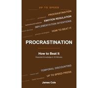 Procrastination - How to Beat It: Essential Knowledge in 30 Minutes (Up To Speed)