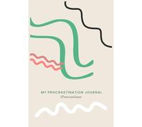 Procrastination Journal: From Delay to Done: A Guided Planner for Focus and Self-Reflection