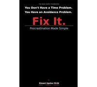 Procrastination Made Simple: How to Stop Avoiding, Start Doing, and Finally Finish What Matters (The Made Simple Framework: Clear thinking for complex systems.)