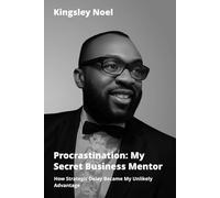 Procrastination, My Secret Business Mentor: How Strategic Delay Became My Unlikely Advantage