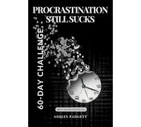 Procrastination Still Sucks 60-Day Challenge (Procrastination Sucks Series, 3-part series with supplemental workbooks)