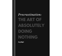 Procrastination: The Art of absolutely doing Nothing (Set Rule : The Less-Than-Zero Productivity Collection)