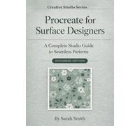Procreate for Surface Designers: The Complete Studio Guide to Seamless Patterns (Expanded Edition) (The Creative Studio Series)